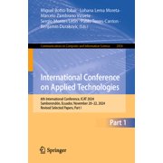 Communications in Computer and Informati International Conference on Applied Technologies 6th International Conference, iCat 2024, Samborond n, Ecuador, Novembe, Book 2456, Paperback