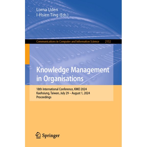 Communications in Computer and Informati Knowledge Management in Organisations: 18th International Conference, Kmo 2024, Kaohsiung, Taiwan, July 29 - August 1, 2, Book 2152, (Paperback)