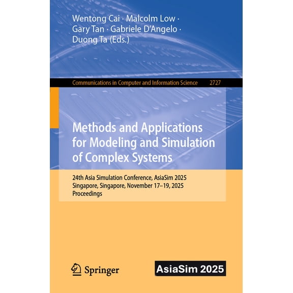 Communications in Computer and Informati Methods and Applications for Modeling and Simulation of Complex Systems: 24th Asia Simulation Conference, Asiasim 2025, , Book 2727, (Paperback)