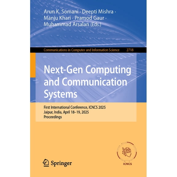 Communications in Computer and Informati Next-Gen Computing and Communication Systems: First International Conference, Icncs 2025, Jaipur, India, April 18-19, 20, Book 2718, (Paperback)