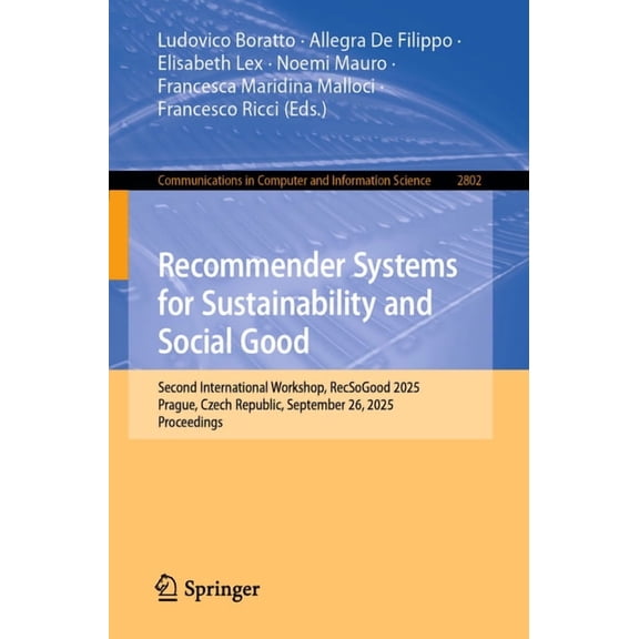 Communications in Computer and Informati Recommender Systems for Sustainability and Social Good: Second International Workshop, Recsogood 2025, Prague, Czech Rep, Book 2802, (Paperback)