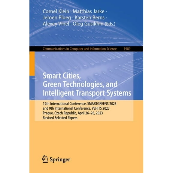 Communications in Computer and Informati Smart Cities, Green Technologies, and Intelligent Transport Systems: 12th International Conference, Smartgreens 2023, an, Book 1989, (Paperback)