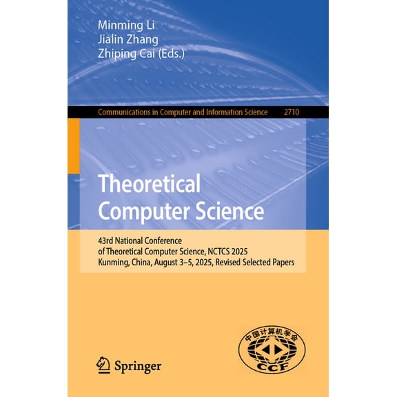 Communications in Computer and Informati Theoretical Computer Science: 43rd National Conference of Theoretical Computer Science, Nctcs 2025, Kunming, China, Augu, Book 2710, (Paperback)