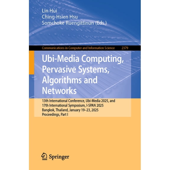 Communications in Computer and Informati Ubi-Media Computing, Pervasive Systems, Algorithms and Networks: 13th International Conference, Ubi-Media 2025, and 17th, Book 2379, (Paperback)