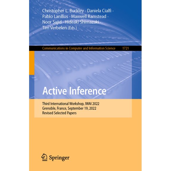 Communications in Computer and Informati Active Inference: Third International Workshop, Iwai 2022, Grenoble, France, September 19, 2022, Revised Selected Papers, Book 1721, (Paperback)