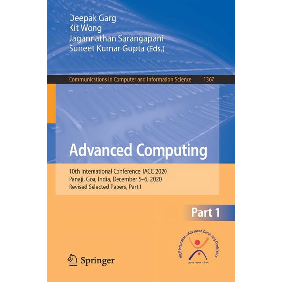 Communications in Computer and Informati Advanced Computing: 10th International Conference, Iacc 2020, Panaji, Goa, India, December 5-6, 2020, Revised Selected P, Book 1367, (Paperback)