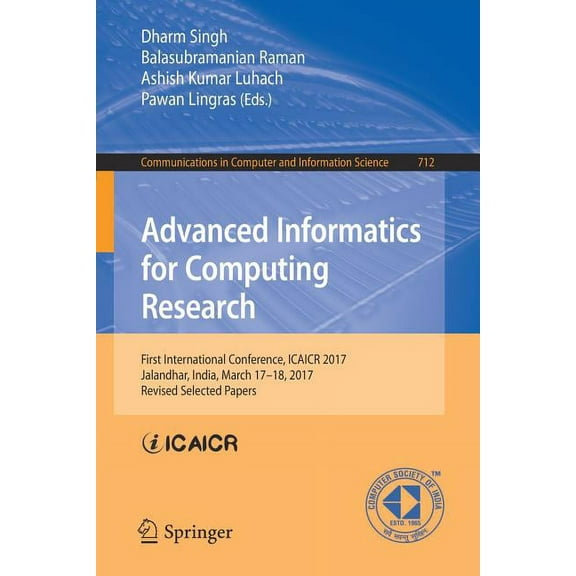 Communications in Computer and Informati Advanced Informatics for Computing Research: First International Conference, Icaicr 2017, Jalandhar, India, March 17-18,, Book 712, (Paperback)
