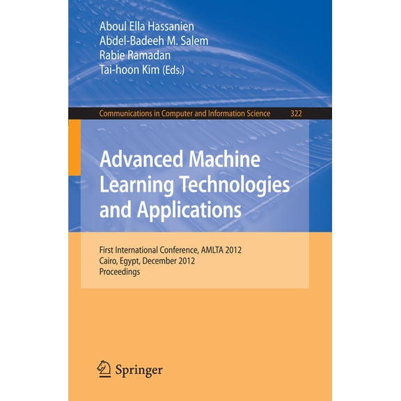 Communications in Computer and Informati Advanced Machine Learning Technologies and Applications: First International Conference, Amlta 2012, Cairo, Egypt, Decem, Book 322, (Paperback)
