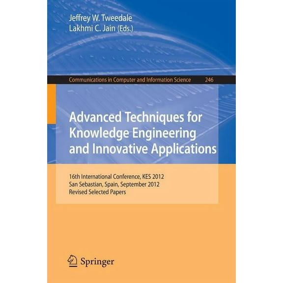 Communications in Computer and Informati Advanced Techniques for Knowledge Engineering and Innovative Applications: 16th International Conference, Kes 2012, San , Book 246, (Paperback)