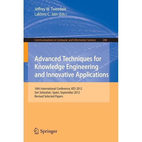Communications in Computer and Informati Advanced Techniques for Knowledge Engineering and Innovative Applications: 16th International Conference, Kes 2012, San , Book 246, (Paperback)