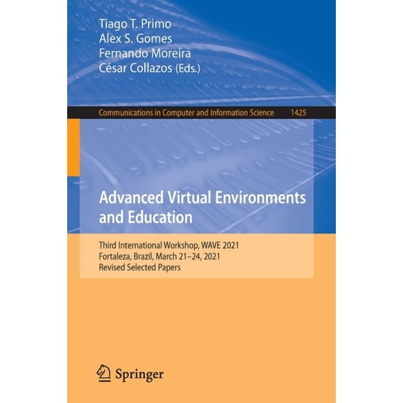 Communications in Computer and Informati Advanced Virtual Environments and Education: Third International Workshop, Wave 2021, Fortaleza, Brazil, March 21-24, 20, Book 1425, (Paperback)