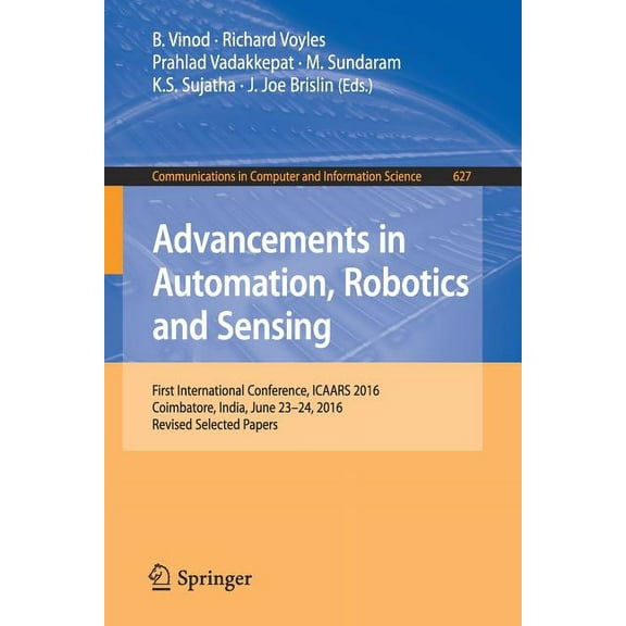 Communications in Computer and Informati Advancements in Automation, Robotics and Sensing: First International Conference, Icaars 2016, Coimbatore, India, June 2, Book 627, (Paperback)