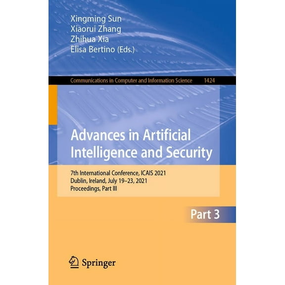 Communications in Computer and Informati Advances in Artificial Intelligence and Security: 7th International Conference, Icais 2021, Dublin, Ireland, July 19-23,, Book 1424, (Paperback)