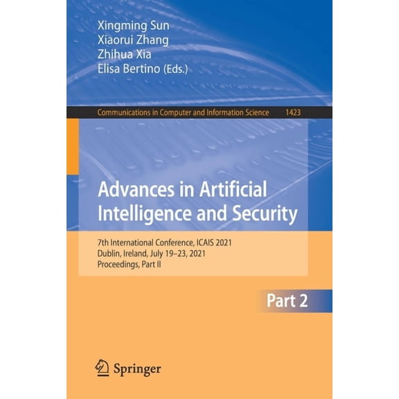Communications in Computer and Informati Advances in Artificial Intelligence and Security: 7th International Conference, Icais 2021, Dublin, Ireland, July 19-23,, Book 1423, (Paperback)