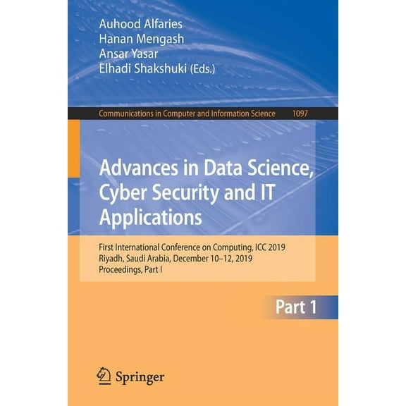 Communications in Computer and Informati Advances in Data Science, Cyber Security and It Applications: First International Conference on Computing, ICC 2019, Riy, Book 1097, (Paperback)