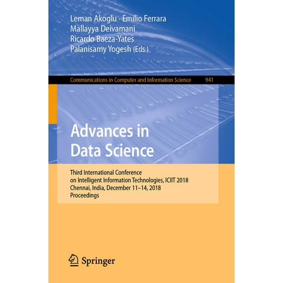 Communications in Computer and Informati Advances in Data Science: Third International Conference on Intelligent Information Technologies, Iciit 2018, Chennai, I, Book 941, (Paperback)