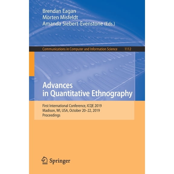 Communications in Computer and Informati Advances in Quantitative Ethnography: First International Conference, Icqe 2019, Madison, Wi, Usa, October 20-22, 2019, , Book 1112, (Paperback)