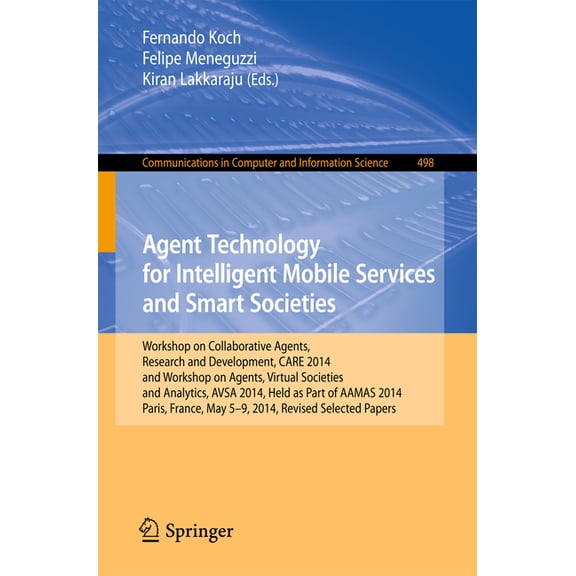 Communications in Computer and Informati Agent Technology for Intelligent Mobile Services and Smart Societies: Workshop on Collaborative Agents, Research and Dev, Book 498, (Paperback)