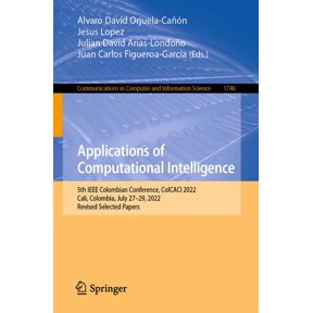 Communications in Computer and Informati Applications of Computational Intelligence: 5th IEEE Colombian Conference, Colcaci 2022, Cali, Colombia, July 27-29, 202, Book 1746, (Paperback)