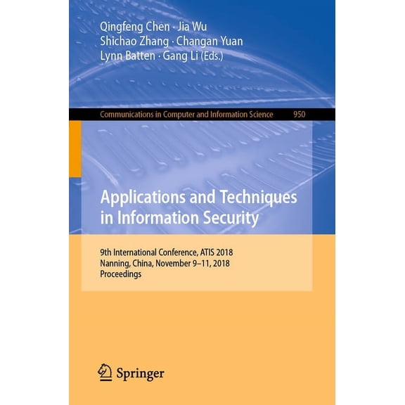 Communications in Computer and Informati Applications and Techniques in Information Security: 9th International Conference, Atis 2018, Nanning, China, November 9, Book 950, (Paperback)