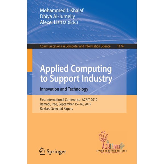 Communications in Computer and Informati Applied Computing to Support Industry: Innovation and Technology: First International Conference, Acrit 2019, Ramadi, Ir, Book 1174, (Paperback)