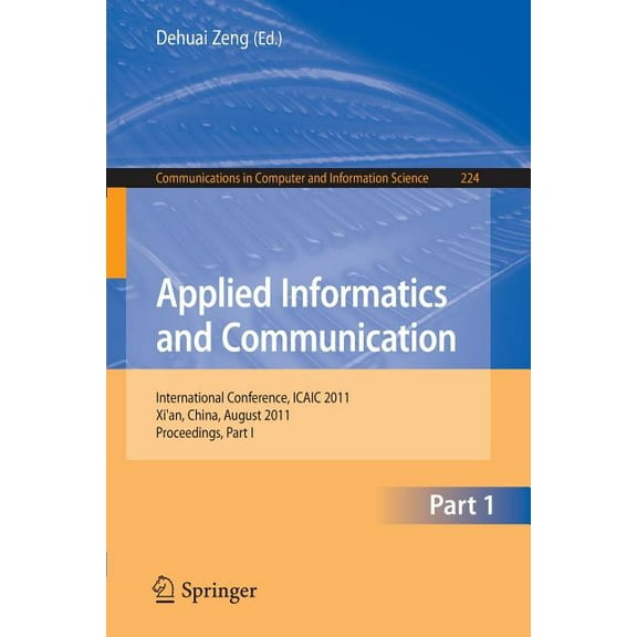 Communications in Computer and Informati Applied Informatics and Communication: International Conference, ICAIC 2011 Xi'an, China, August 20-21, 2011 Procee, Book 224, (Paperback)