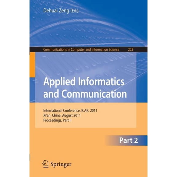 Communications in Computer and Informati Applied Informatics and Communication, Part 2: International Conference, ICAIC 2011, Xi'an, China, August 20-21, 2011, P, Book 225, (Paperback)