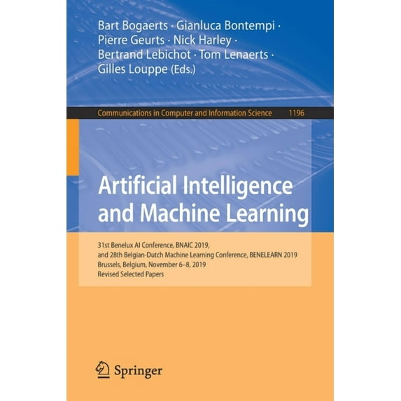 Communications in Computer and Informati Artificial Intelligence and Machine Learning: 31st Benelux AI Conference, Bnaic 2019, and 28th Belgian-Dutch Machine Lea, Book 1196, (Paperback)