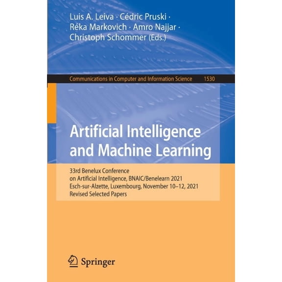 Communications in Computer and Informati Artificial Intelligence and Machine Learning: 33rd Benelux Conference on Artificial Intelligence, Bnaic/Benelearn 2021, , Book 1530, (Paperback)