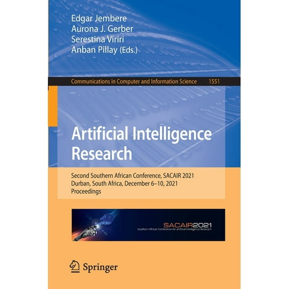 Communications in Computer and Informati Artificial Intelligence Research: Second Southern African Conference, Sacair 2021, Durban, South Africa, December 6-10, , Book 1551, (Paperback)