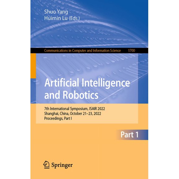 Communications in Computer and Informati Artificial Intelligence and Robotics: 7th International Symposium, Isair 2022, Shanghai, China, October 21-23, 2022, Pro, Book 1700, (Paperback)