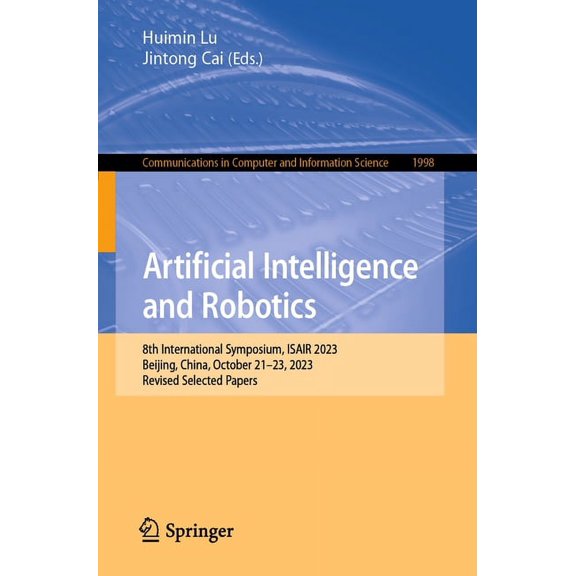 Communications in Computer and Informati Artificial Intelligence and Robotics: 8th International Symposium, Isair 2023, Beijing, China, October 21-23, 2023, Revi, Book 1998, (Paperback)