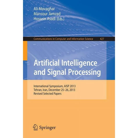 Communications in Computer and Informati Artificial Intelligence and Signal Processing: International Symposium, Aisp 2013, Tehran, Iran, December 25-26, 2013, R, Book 427, (Paperback)