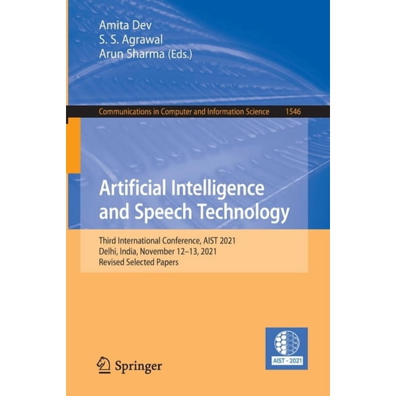 Communications in Computer and Informati Artificial Intelligence and Speech Technology: Third International Conference, Aist 2021, Delhi, India, November 12-13, , Book 1546, (Paperback)