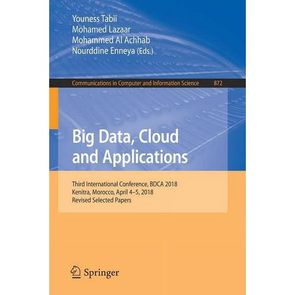 Communications in Computer and Informati Big Data, Cloud and Applications: Third International Conference, Bdca 2018, Kenitra, Morocco, April 4-5, 2018, Revised , Book 872, (Paperback)