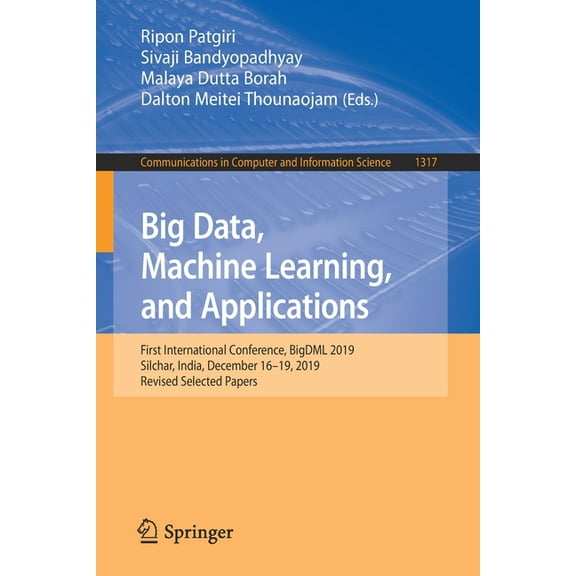 Communications in Computer and Informati Big Data, Machine Learning, and Applications: First International Conference, Bigdml 2019, Silchar, India, December 16-1, Book 1317, (Paperback)
