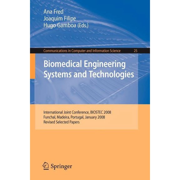 Communications in Computer and Information Science: Biomedical Engineering Systems and Technologies: International Joint Conference, Biostec 2008 Funchal, Madeira, Portugal, January 28-31, 2008, Revis