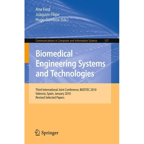 Communications in Computer and Informati Biomedical Engineering Systems and Technologies: Third International Joint Conference, BIOSTEC 2010, Valencia, Spain, Ja, Book 127, (Paperback)