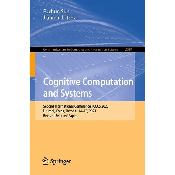 Communications in Computer and Informati Cognitive Computation and Systems: Second International Conference, Icccs 2023, Urumqi, China, October 14-15, 2023, Revi, Book 2029, (Paperback)