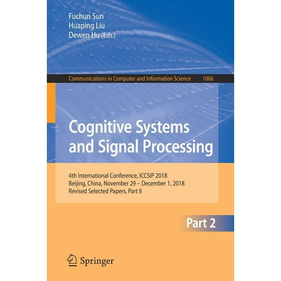 Communications in Computer and Informati Cognitive Systems and Signal Processing: 4th International Conference, Iccsip 2018, Beijing, China, November 29 - Decemb, Book 1006, (Paperback)