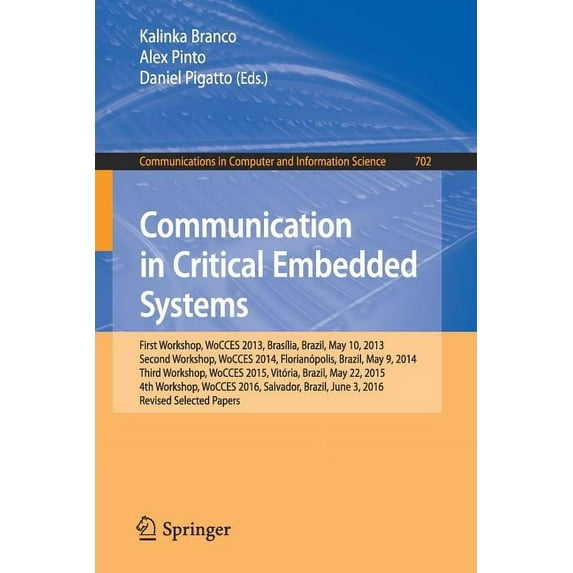 Communications in Computer and Informati Communication in Critical Embedded Systems: First Workshop, Wocces 2013, BrasÃlia, Brazil, May, 10, 2013, Second Worksho, Book 702, (Paperback)