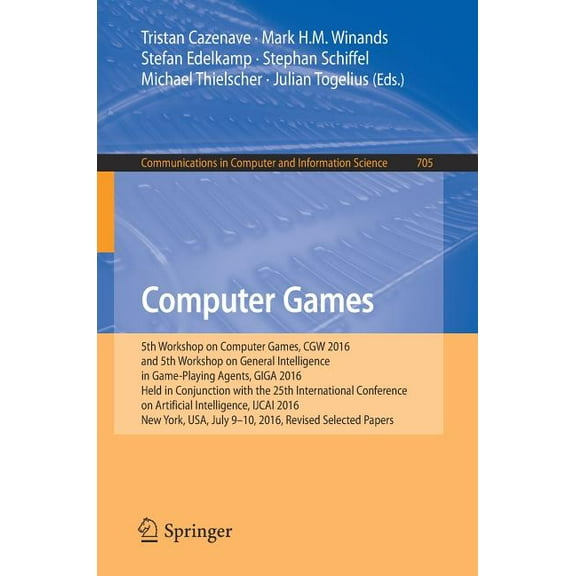 Communications in Computer and Informati Computer Games: 5th Workshop on Computer Games, Cgw 2016, and 5th Workshop on General Intelligence in Game-Playing Agent, Book 705, (Paperback)