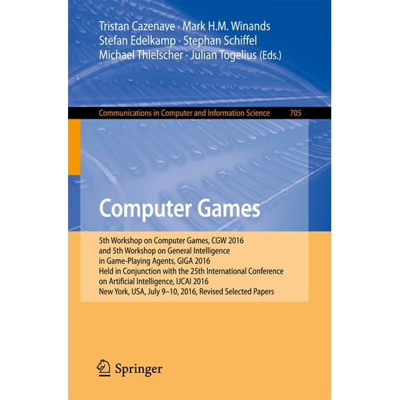 Communications in Computer and Informati Computer Games: 5th Workshop on Computer Games, Cgw 2016, and 5th Workshop on General Intelligence in Game-Playing Agent, Book 705, (Paperback)
