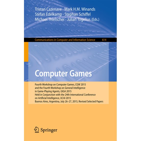 Communications in Computer and Informati Computer Games: Fourth Workshop on Computer Games, Cgw 2015, and the Fourth Workshop on General Intelligence in Game-Pla, Book 614, (Paperback)