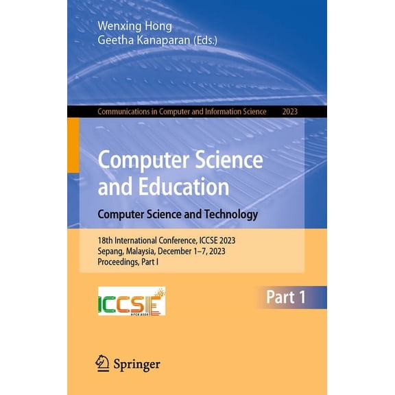 Communications in Computer and Informati Computer Science and Education. Computer Science and Technology: 18th International Conference, Iccse 2023, Sepang, Mala, Book 2023, (Paperback)