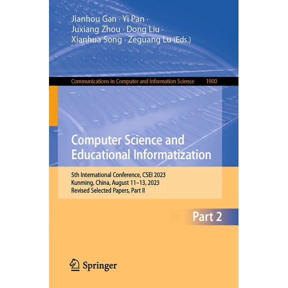 Communications in Computer and Informati Computer Science and Educational Informatization: 5th International Conference, Csei 2023, Kunming, China, August 11-13,, Book 1900, (Paperback)