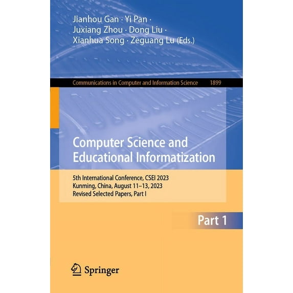 Communications in Computer and Informati Computer Science and Educational Informatization: 5th International Conference, Csei 2023, Kunming, China, August 11-13,, Book 1899, (Paperback)