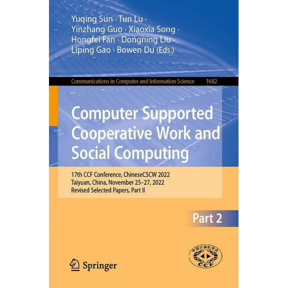 Communications in Computer and Informati Computer Supported Cooperative Work and Social Computing: 17th Ccf Conference, Chinesecscw 2022, Taiyuan, China, Novembe, Book 1682, (Paperback)