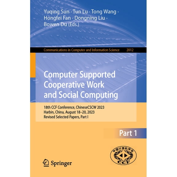 Communications in Computer and Informati Computer Supported Cooperative Work and Social Computing: 18th Ccf Conference, Chinesecscw 2023, Harbin, China, August 1, Book 2012, (Paperback)