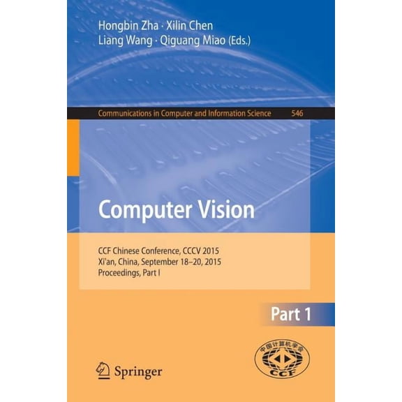 Communications in Computer and Informati Computer Vision: Ccf Chinese Conference, CCCV 2015, Xi'an, China, September 18-20, 2015, Proceedings, Part I, Book 546, (Paperback)